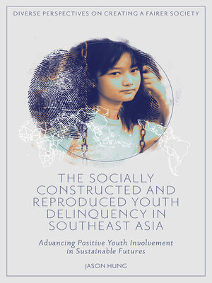 cover image of The Socially Constructed and Reproduced Youth Delinquency in Southeast Asia